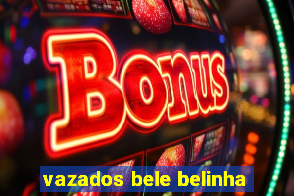 vazados bele belinha
